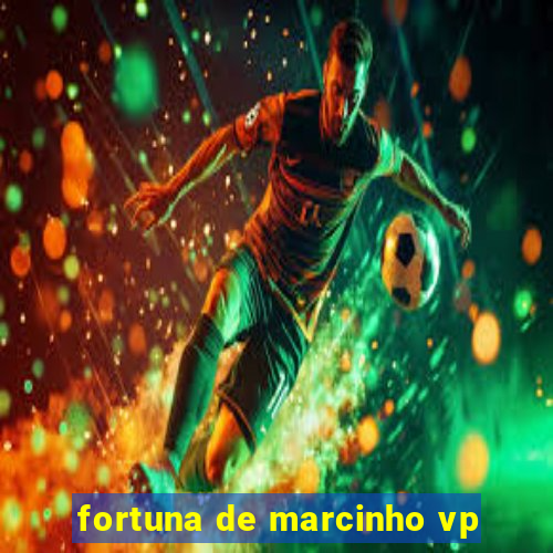 fortuna de marcinho vp